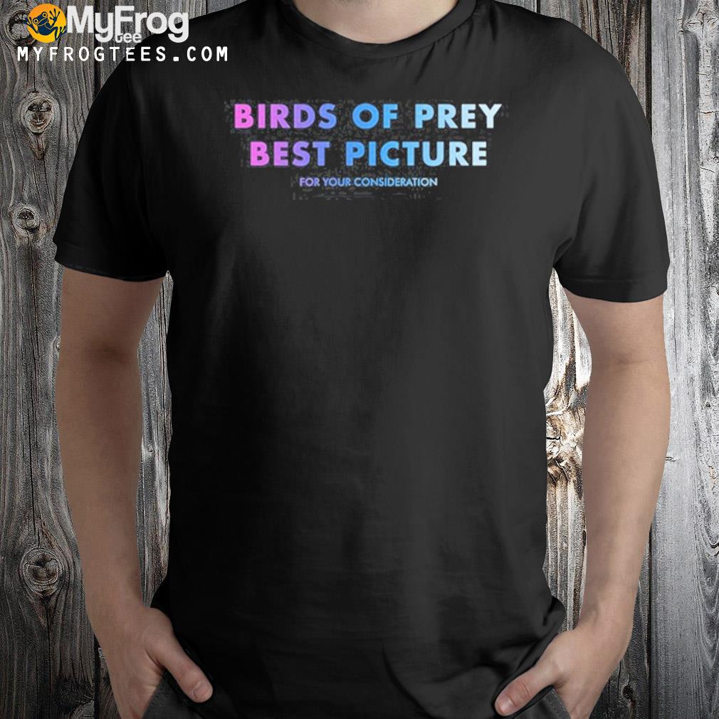 Birds Of Prey Best Picture For Your Consideration 2023 Shirt