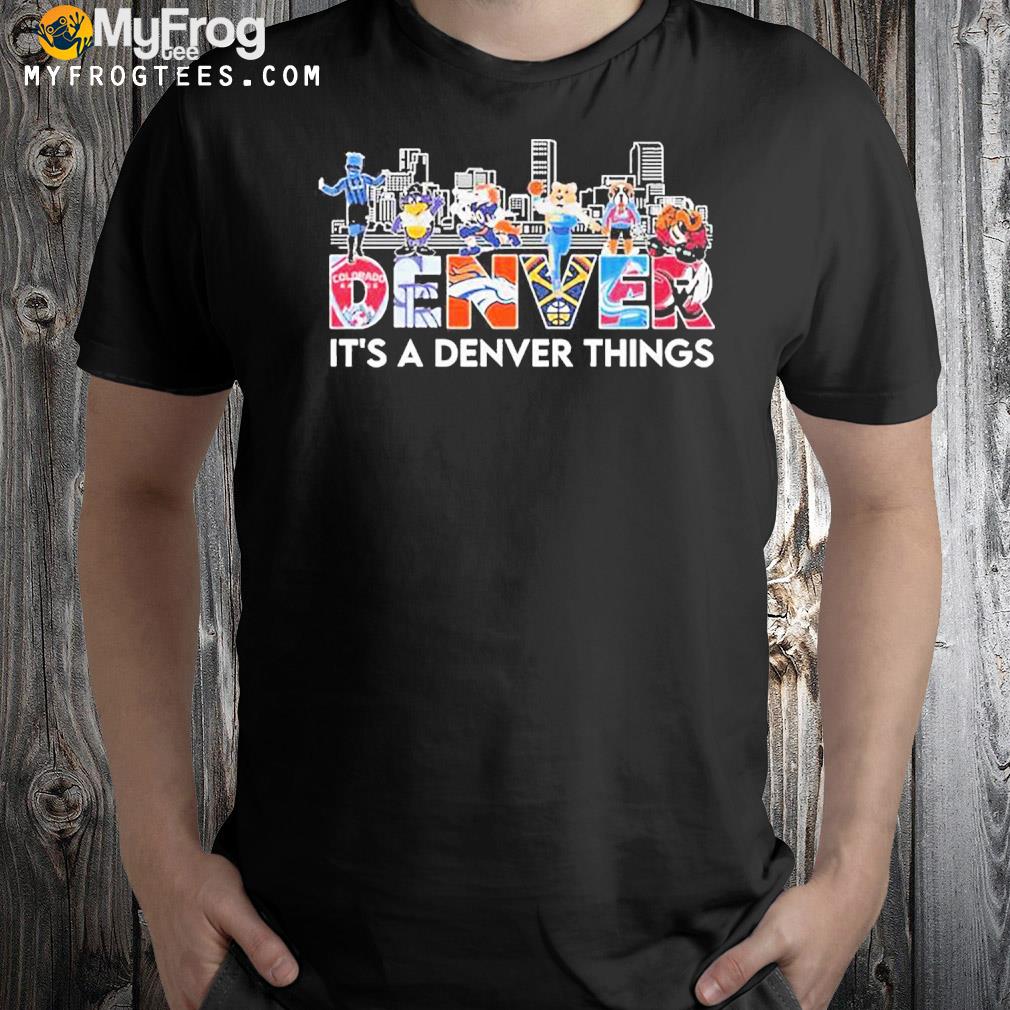 Denver Sports Teams Its A Denver Things Shirt