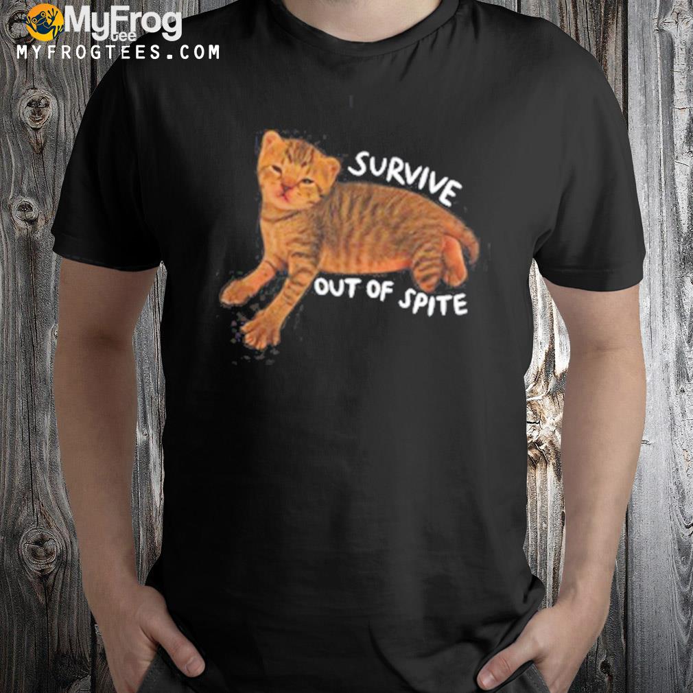 Feederofcats survive out of spite shirt