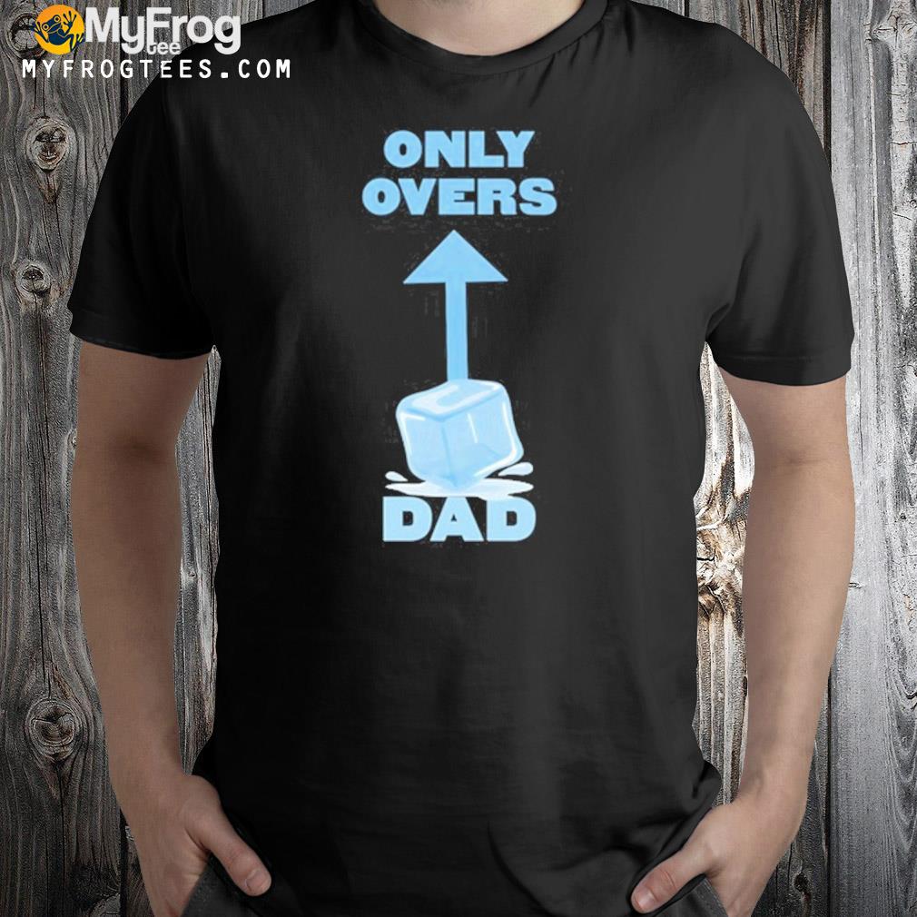 Only Overs Dad Shirt