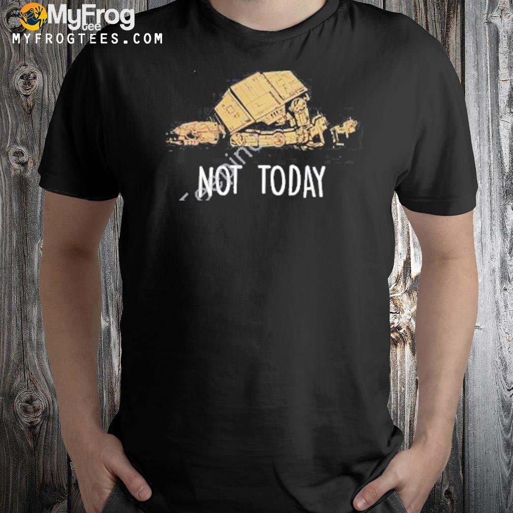 Star wars imperial walker not today shirt