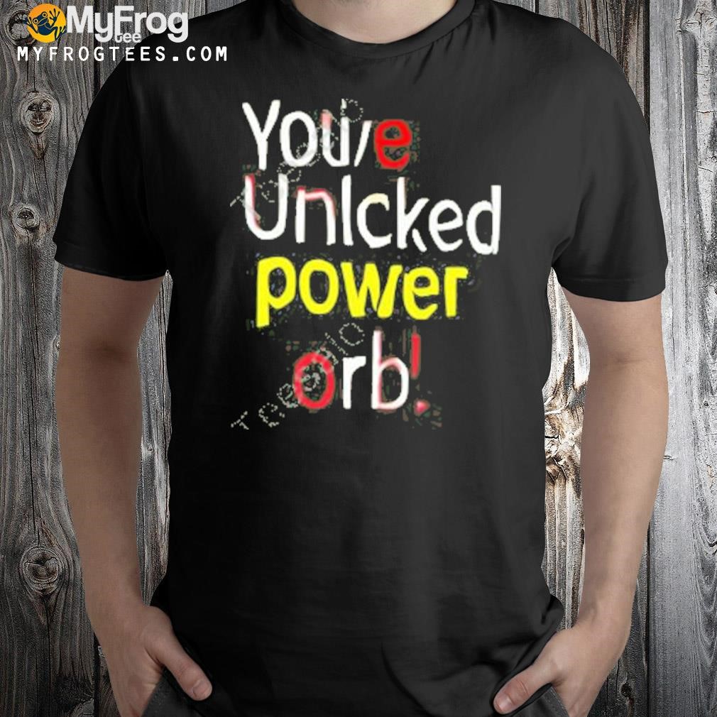 you've unlocked power orb shirt