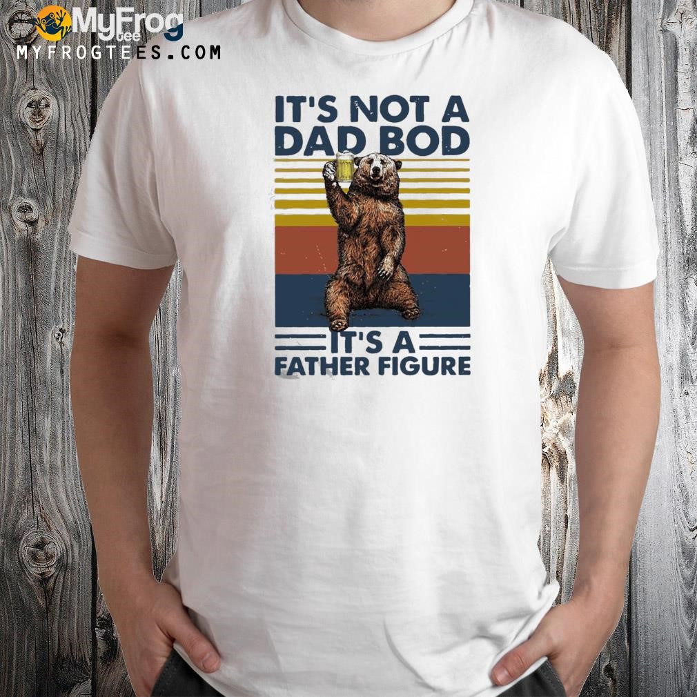 Vintage It's Not A Dad Bod Its A Father Figure Bear Beer tee