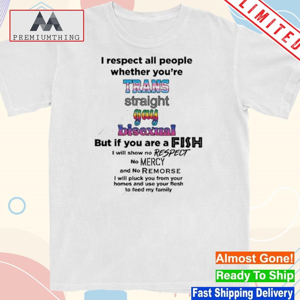 Design 2023 I Respect All People Whether You’re Trans Straight Gay Bisexual Shirt
