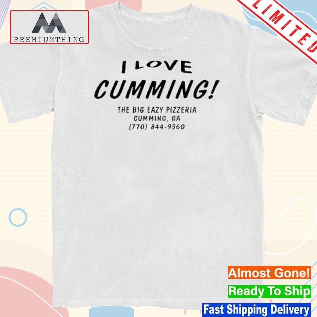 Design 2023 I love cumming the big eazy pizzeria cumming ga shirt