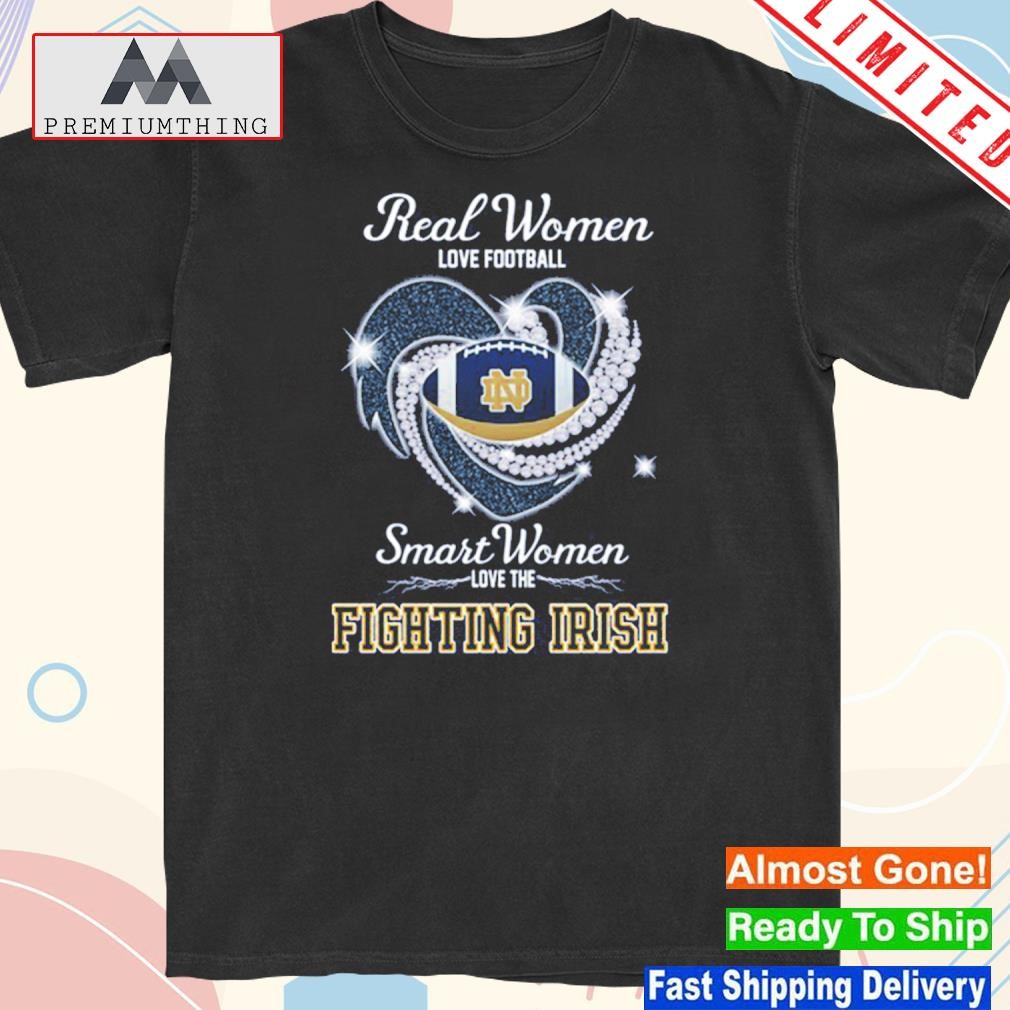 Design 2023 Real women love Football smart women love the fighting irish shirt