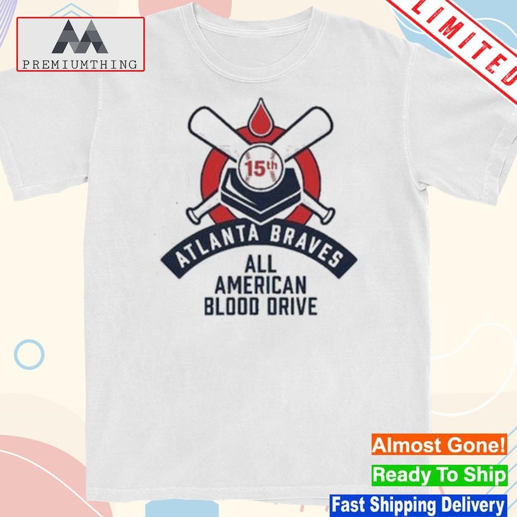 Design atlanta braves 15th all American blood drive and shirt