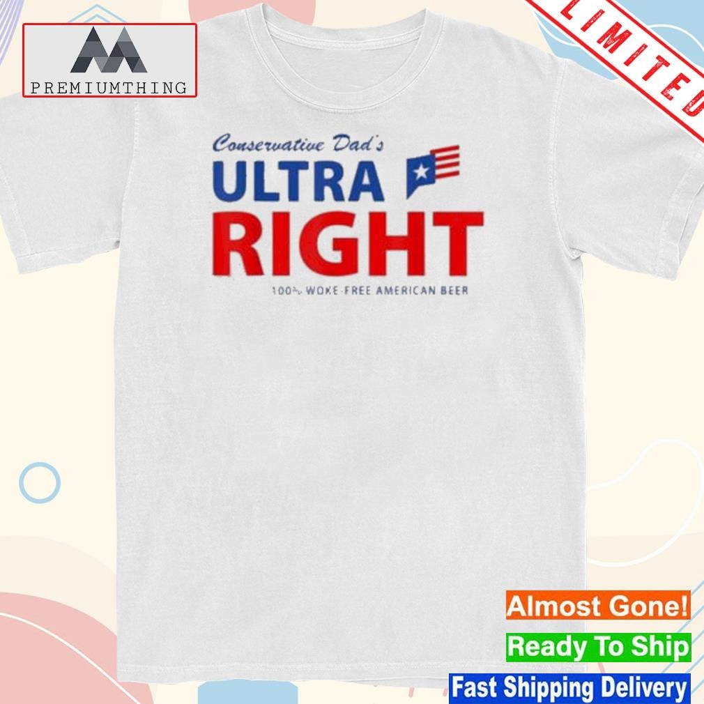 Design conservative Dad’S Ultra Right 100% Work Free American Beer New Shirt