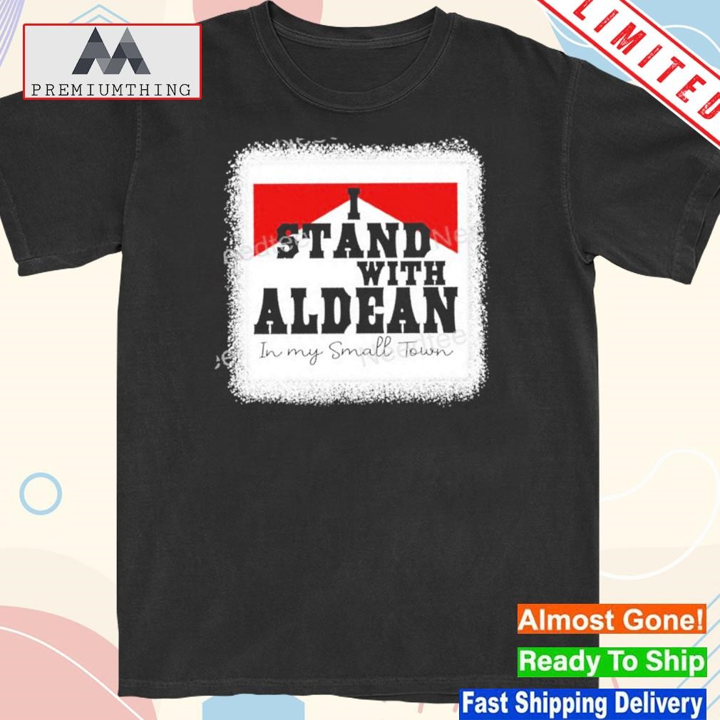 Design i Stand With Aldean In My Small Town Shirt