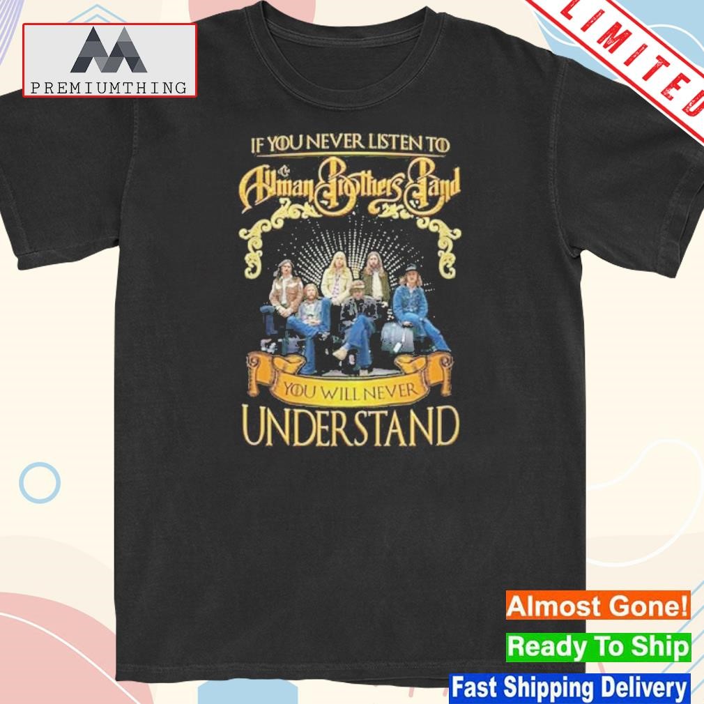 Design if You Never Listen To The Human Brothers Band You Will Never Understand Unisex T-Shirt
