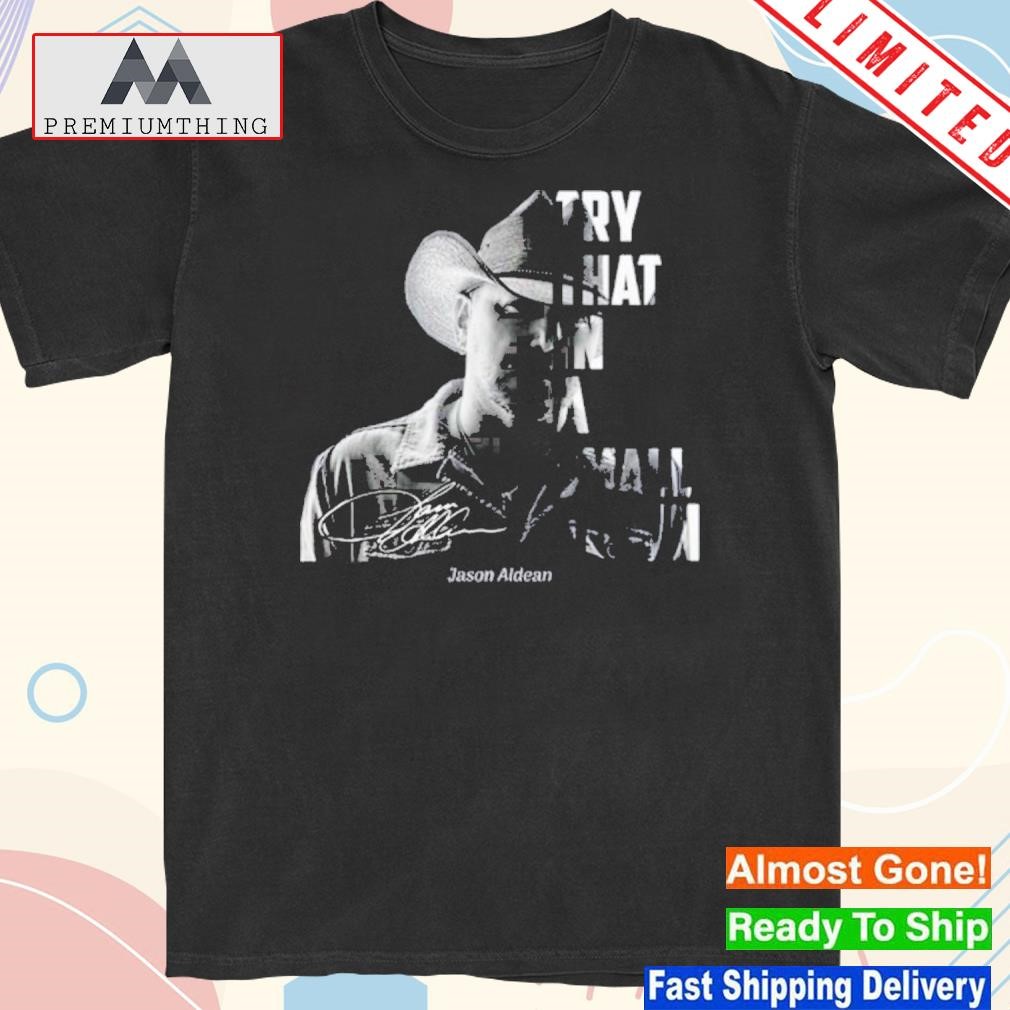 Design jason Aldean Try That In A Small Town Signature Shirt