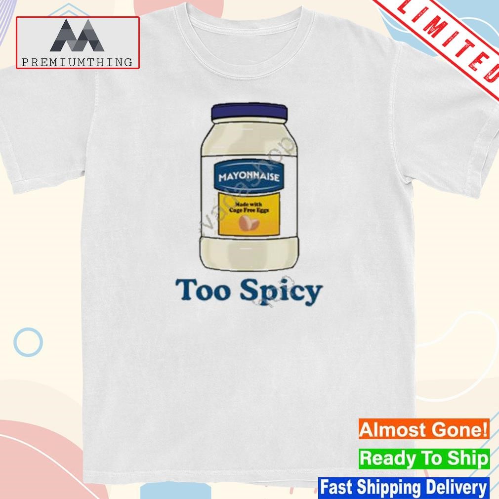 Design mayonnaise Too Spicy Shirt
