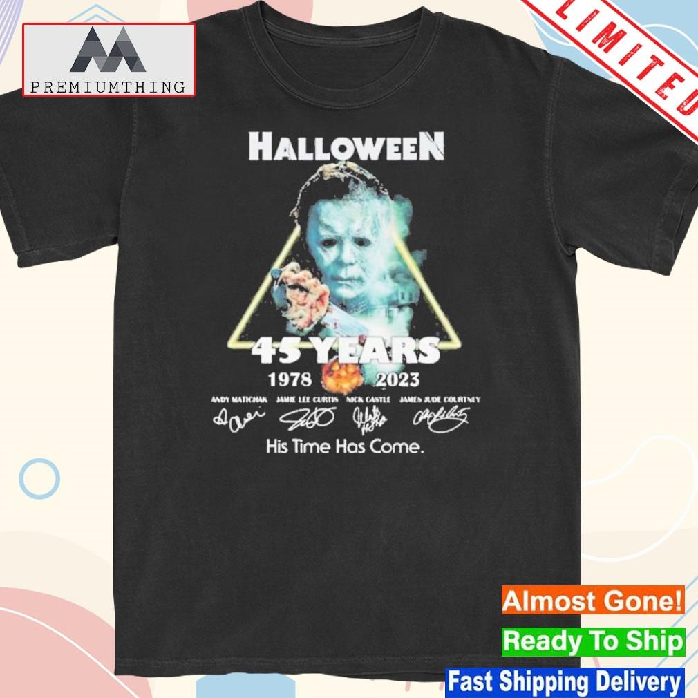 Design michael Myers Halloween 45 Years 1978 2023 His Time Has Come Signatures T-Shirt