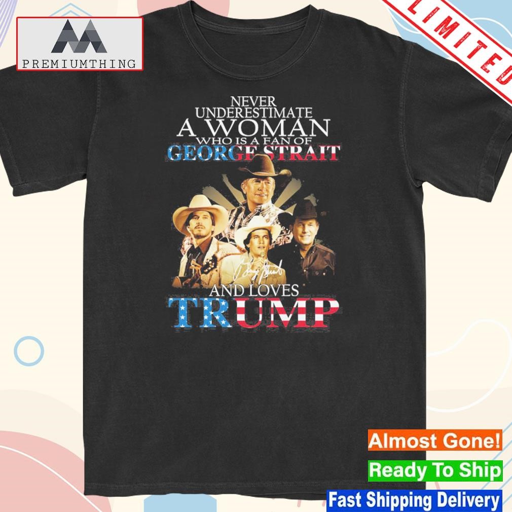 Design never underestimate a deplorable who loves george strait and Trump shirt