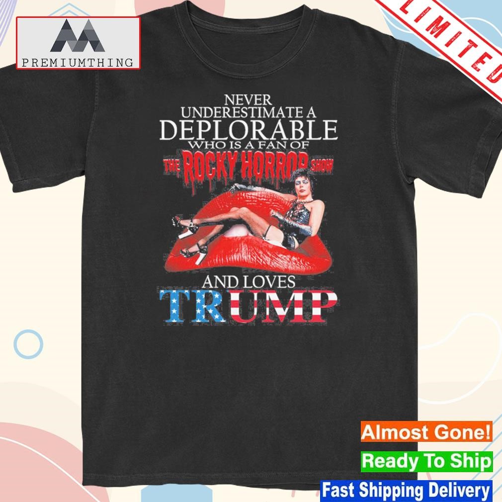 Design never underestimate a deplorable who loves rocky horror show and Trump shirt