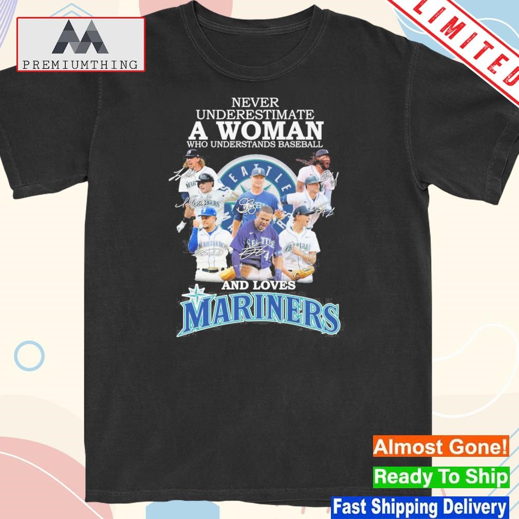 Design never underestimate a woman who understands baseball and loves mariners shirt