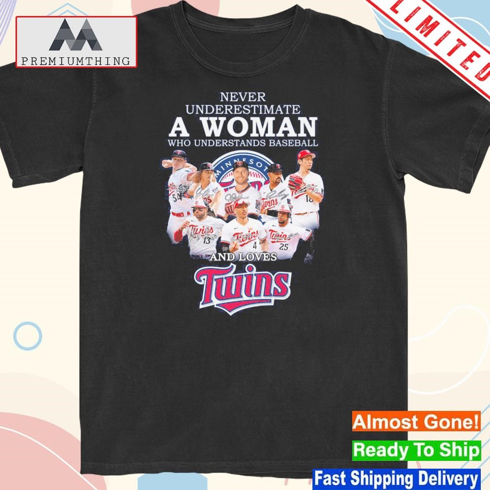 Design never underestimate a woman who understands baseball and loves twins shirt