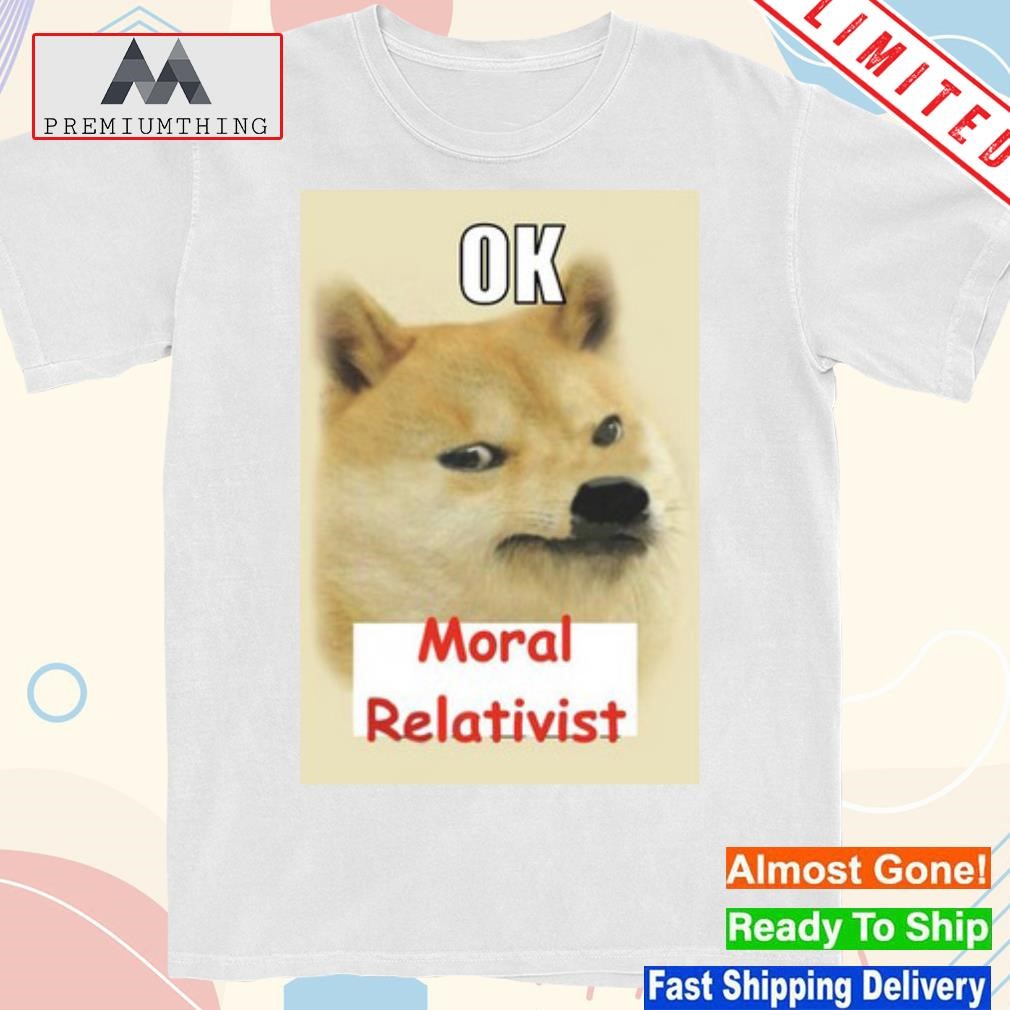 Design ok moral relativist shirt