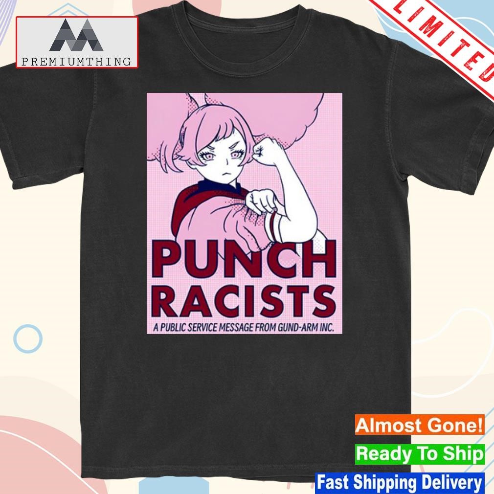 Design punch Racists A Public Service Message From Gund Arm Inc Shirt