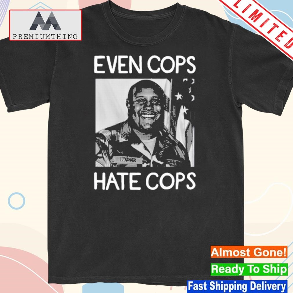 Design punkwithacamera Even Cops Hate Cops Shirt