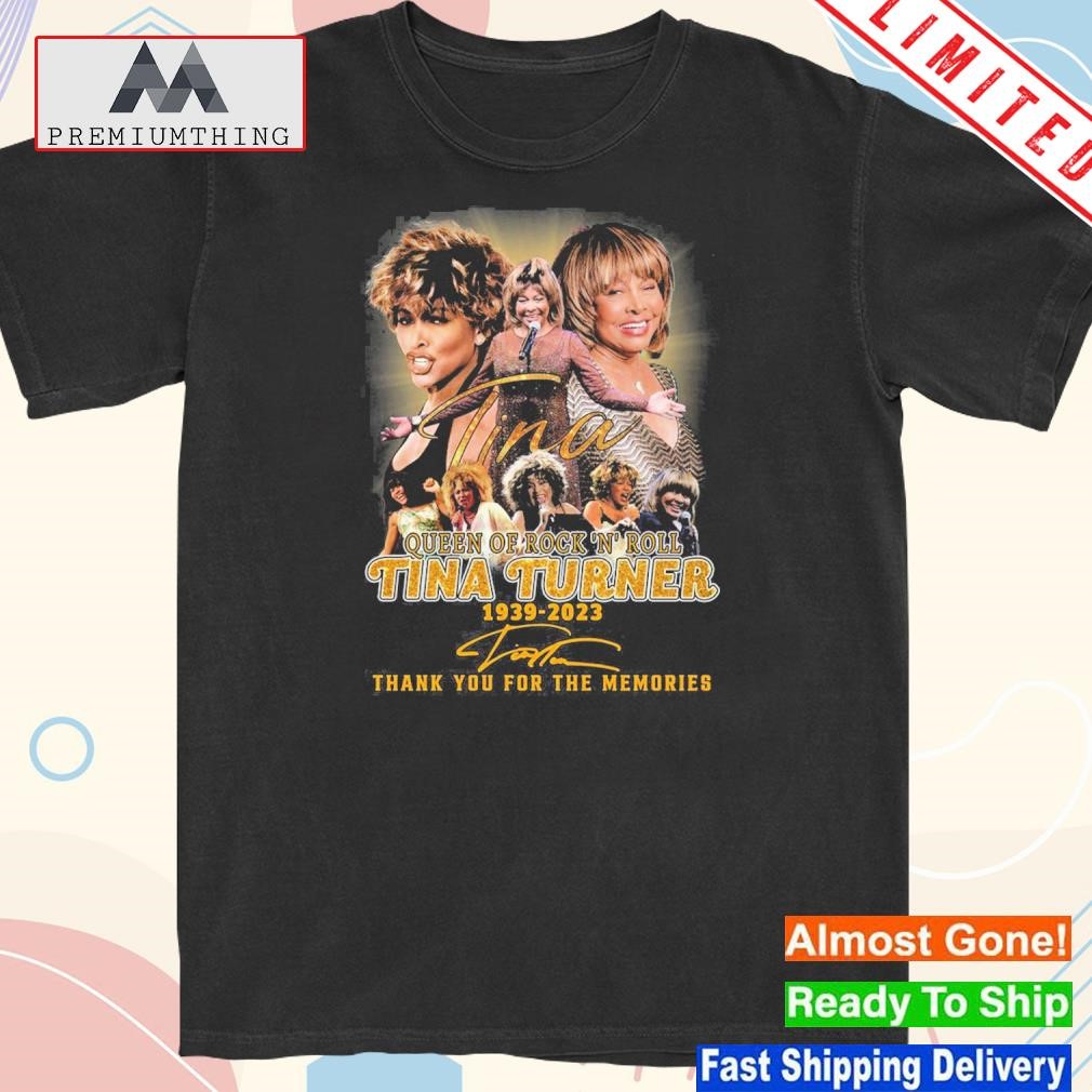 Design queen of rock n roll tina turner 1939-2023 thank you for the memories shirt