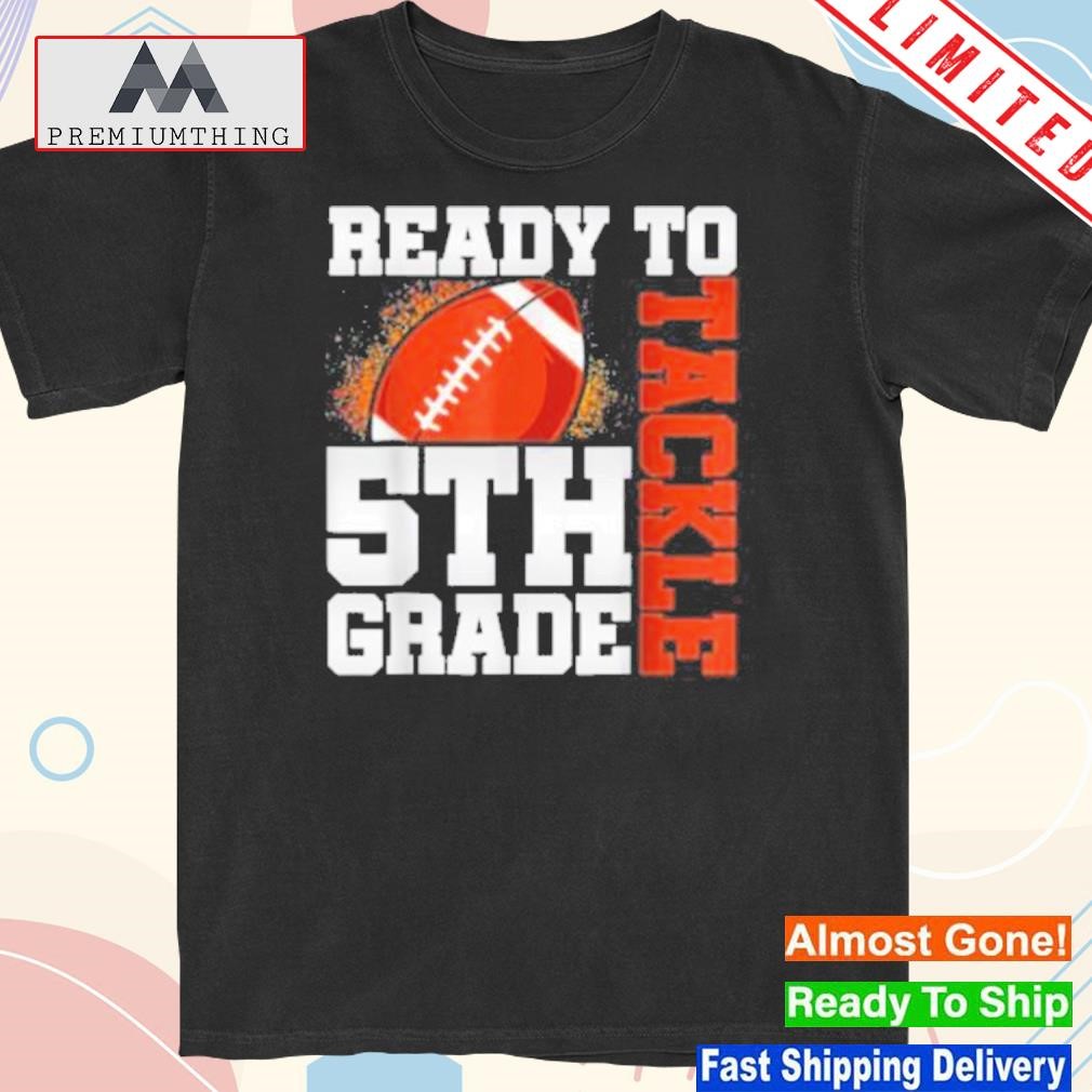 Design ready to tackle fifth grade first day of school Football shirt