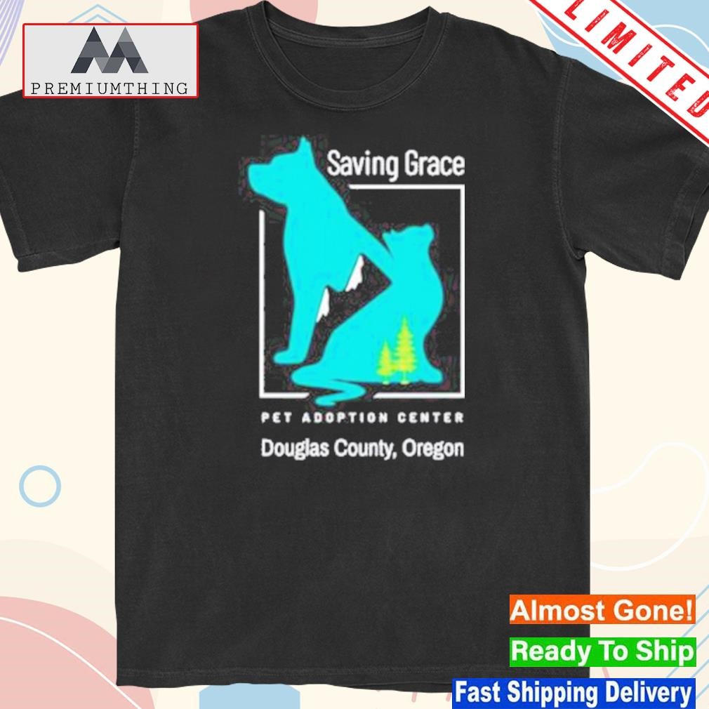 Design saving Grace Pet Adoption Center Douglas County, Oregon shirt