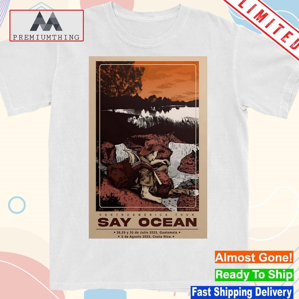 Design say ocean centro America tour july 28-29 2023 Guatemala shirt