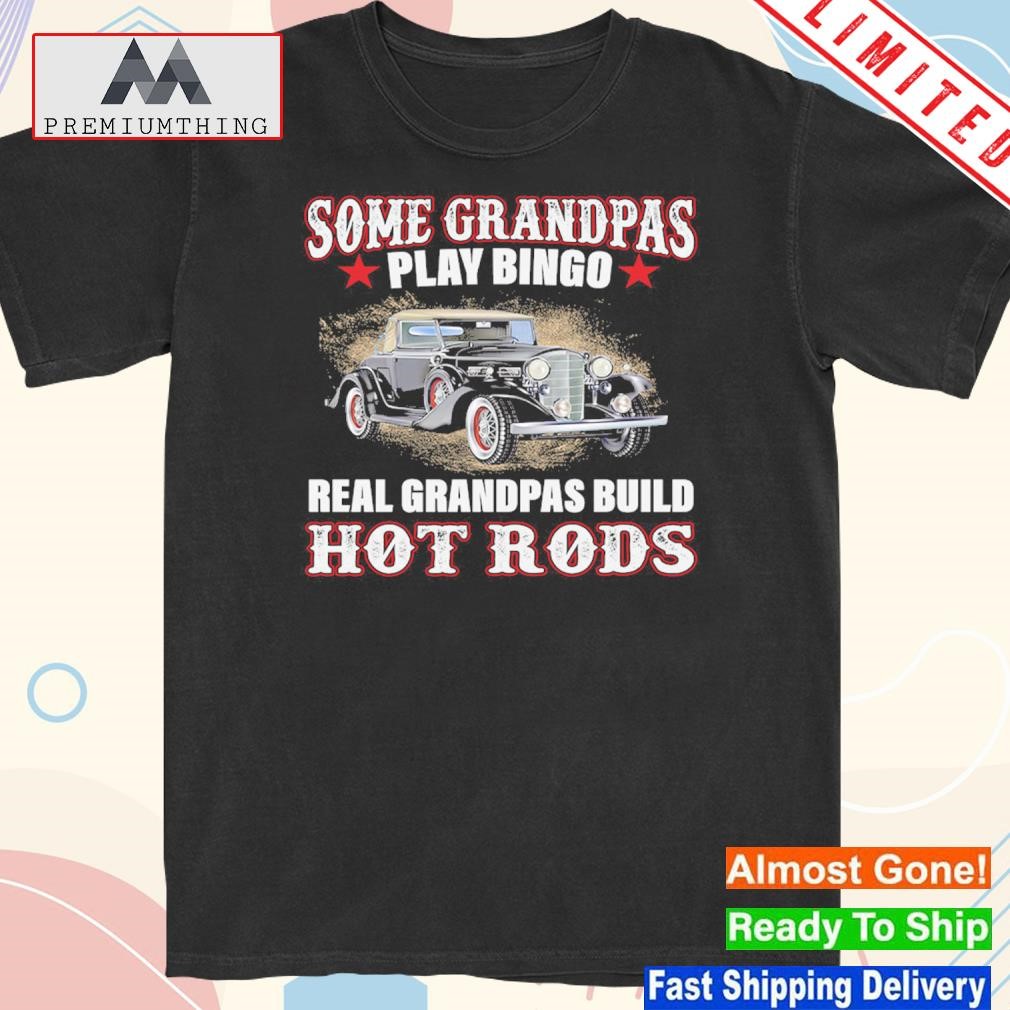 Design some grandpas play bingo real grandpas build hot rods shirt