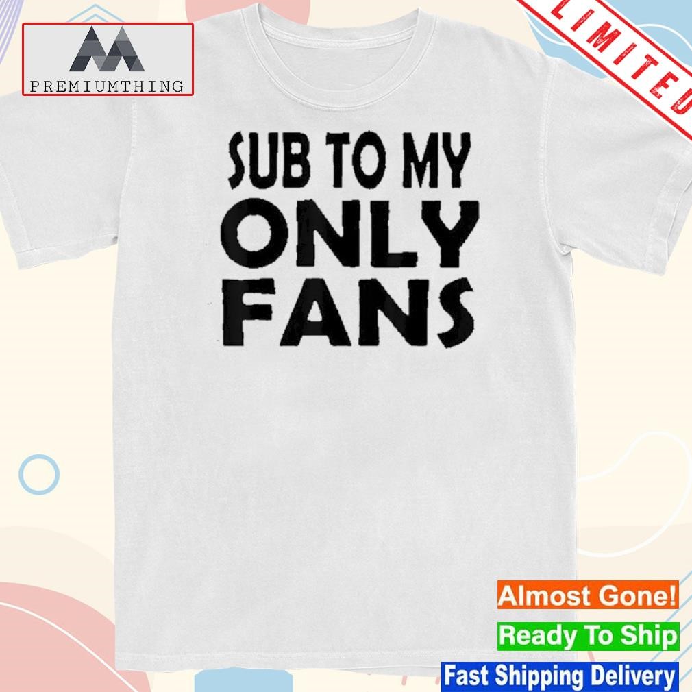 Design sub to my only fans shirt