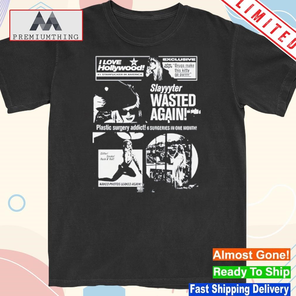 Design tabloid slayyyter wasted again plastic surgery addict 6 surgeries in one month shirt