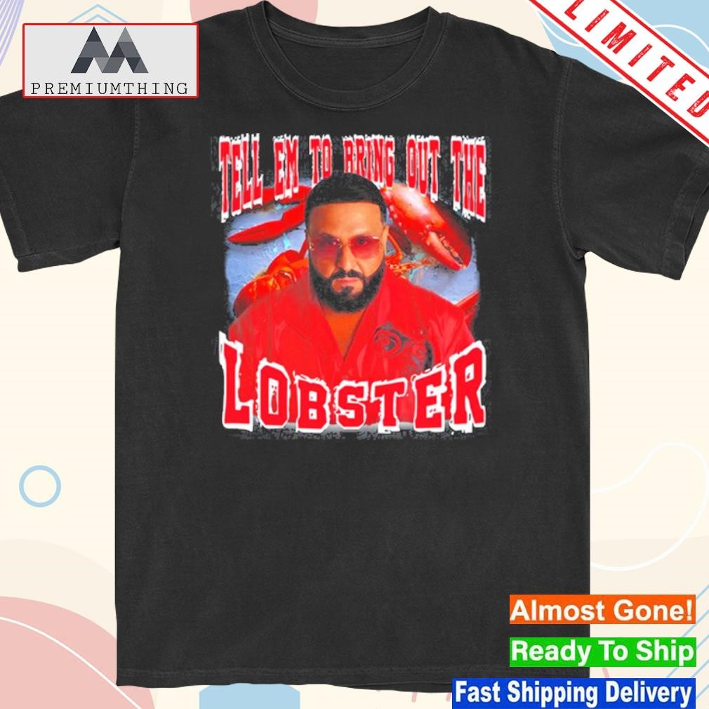 Design tell em to bring out the lobster shirt