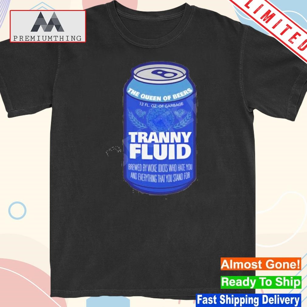 Design the Queen Of Beers Tranny Fluid Shirt