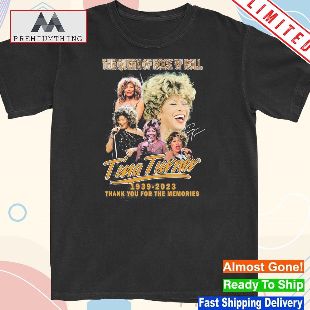 Design the queen of rock n roll tina turner 1939-2023 thank you for the memories shirt