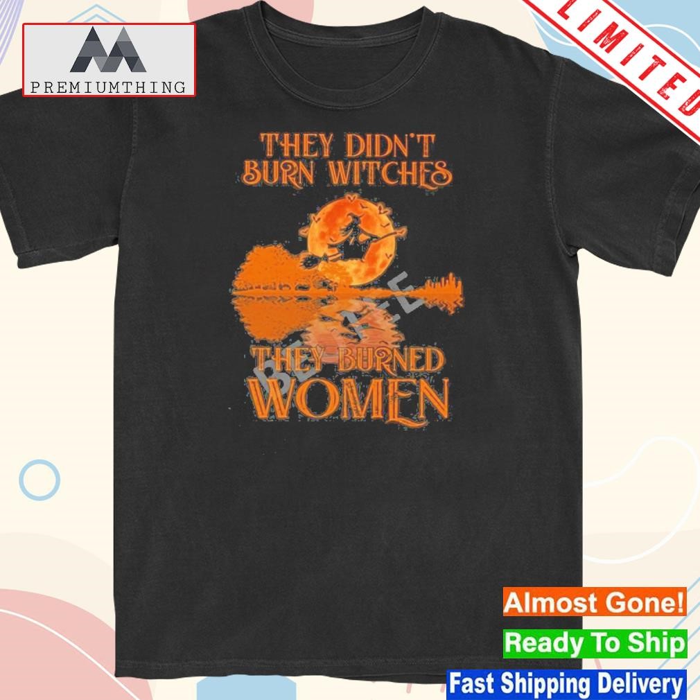 Design they Didn’t Burn Witches They Burned Women Guitar Shirt