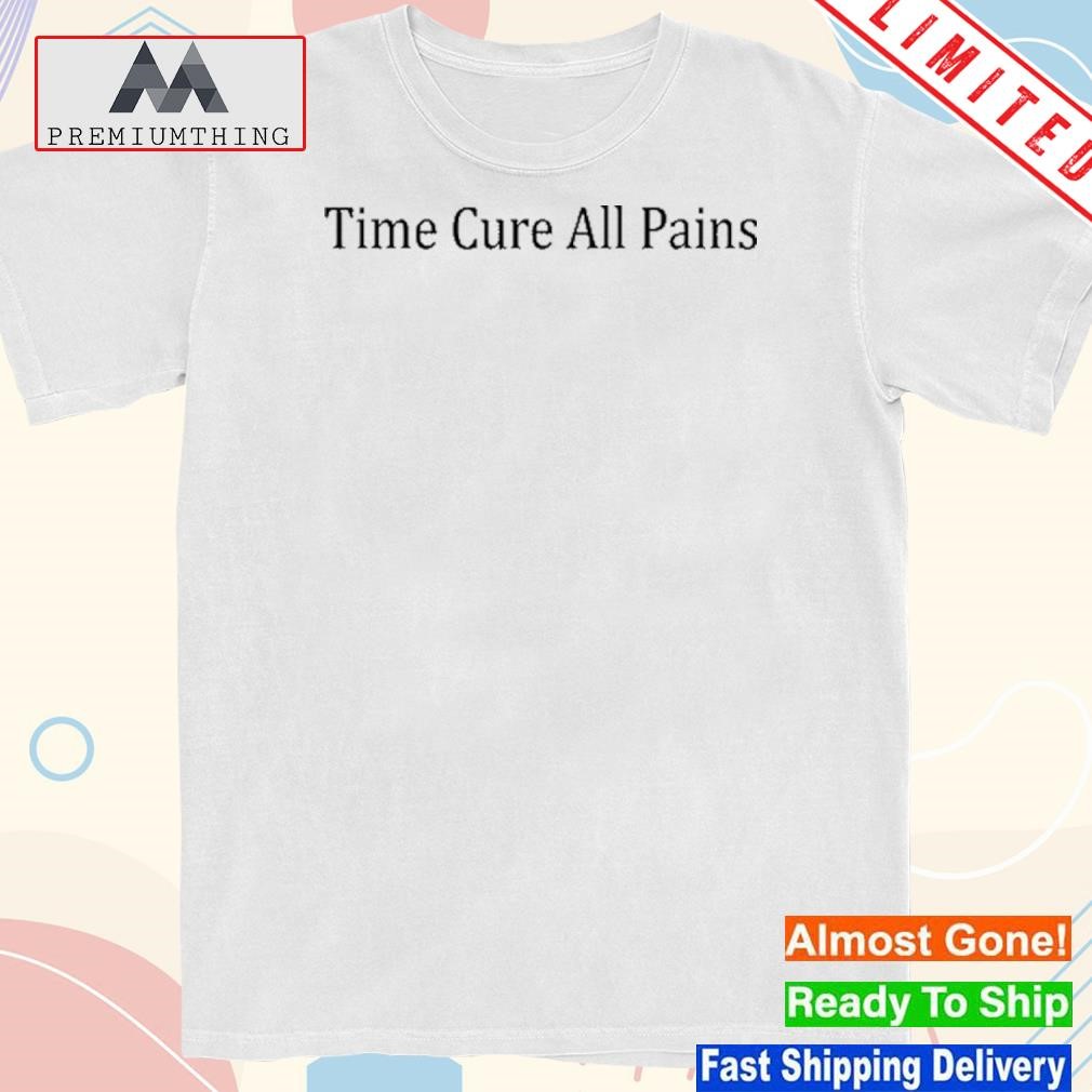 Design time Cure All Pains Shirt