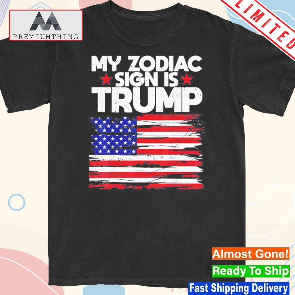 Design trump for president 2024 my zodiac sign is Trump '24 usa shirt