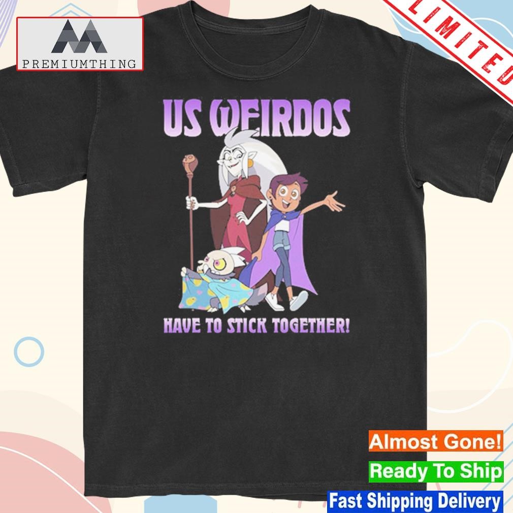 Design us Weirdos Have To Stick Together T-Shirt