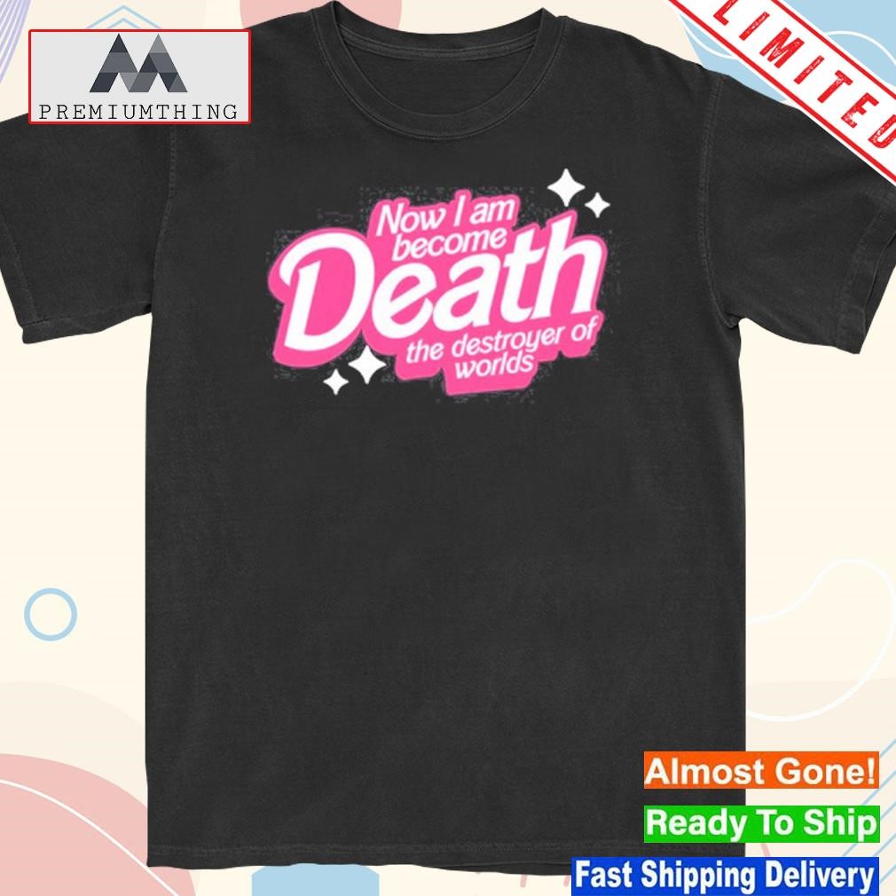 Design wicked clothes now I am become death the destroyer of worlds shirt