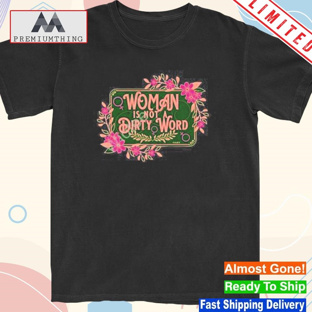 Design woman is not a dirty word shirt
