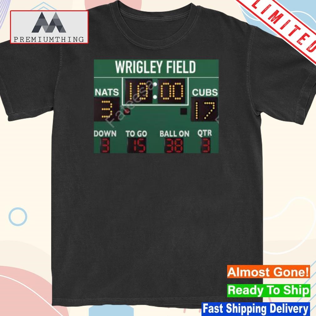 Design wrigley Field 10 00 Nats 3 Cubs 17 Down 3 To Go 15 Ball On 38 Qtr 3 Shirt