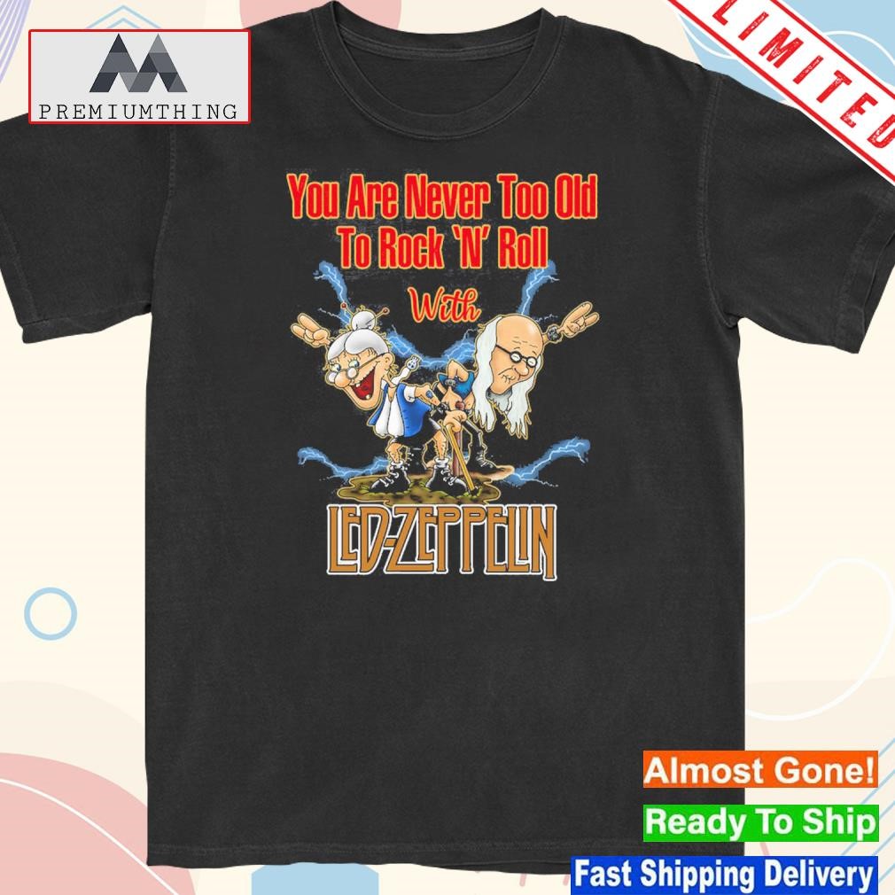 Design you Are Never Too Old To Rock N Roll With Led Zeppelin Shirt