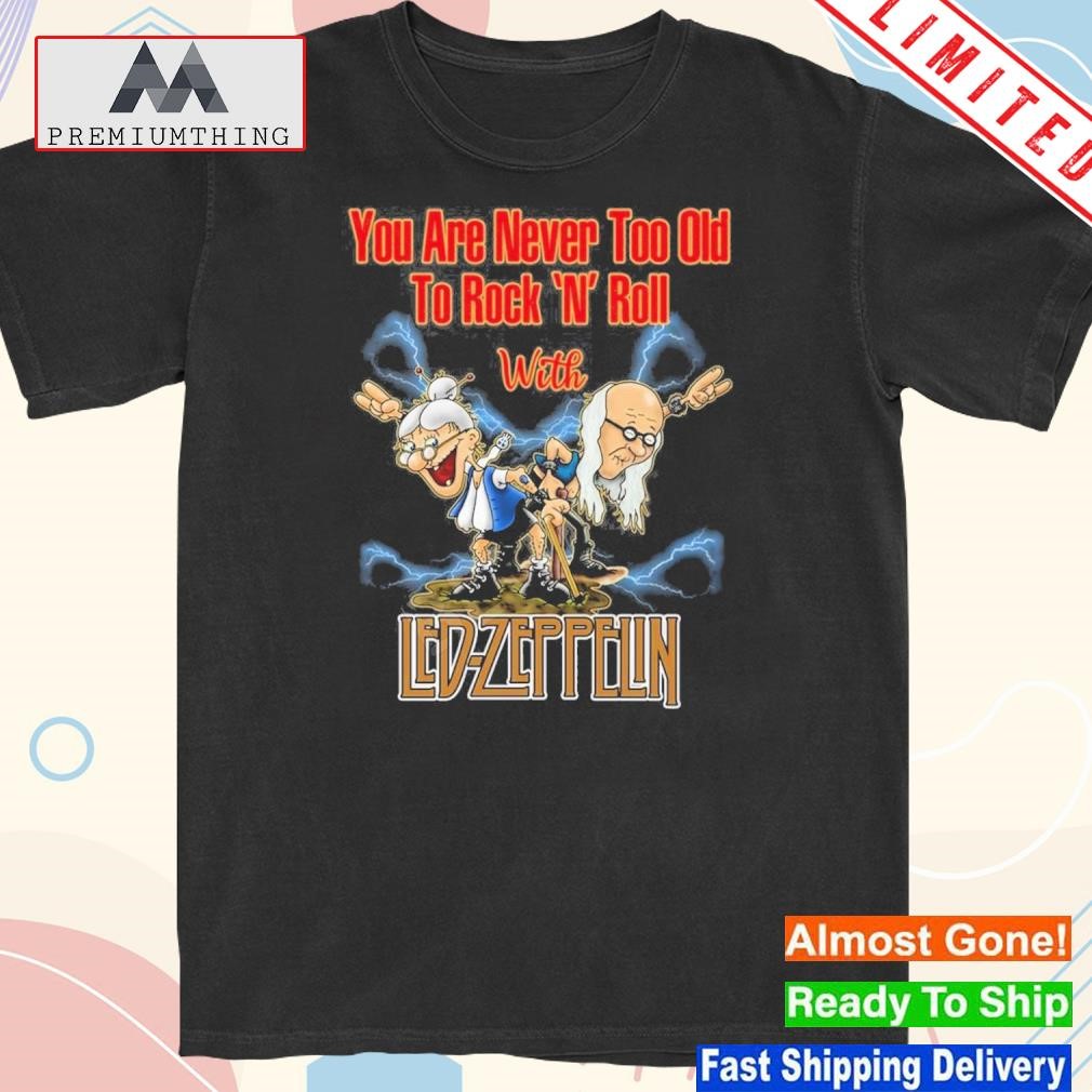 Design you Are Never Too Old To Rock N Roll With Led-zeppelin Shirt
