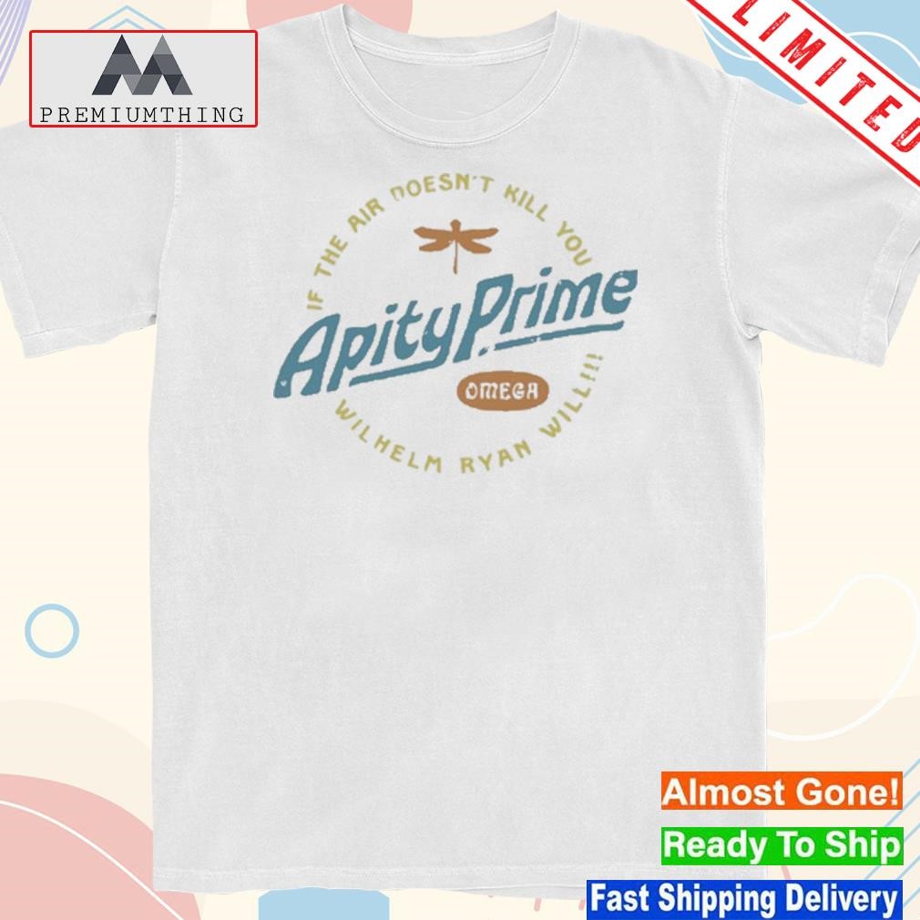 Design 2023 Apity Prime If The Air Doesn't Kill You Wilhelm Ryan Will Shirt