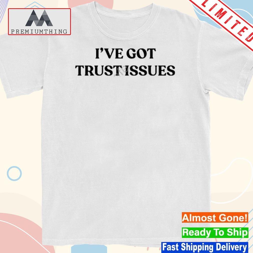 Design 2023 Lauren jaureguI I've got trust issues shirt