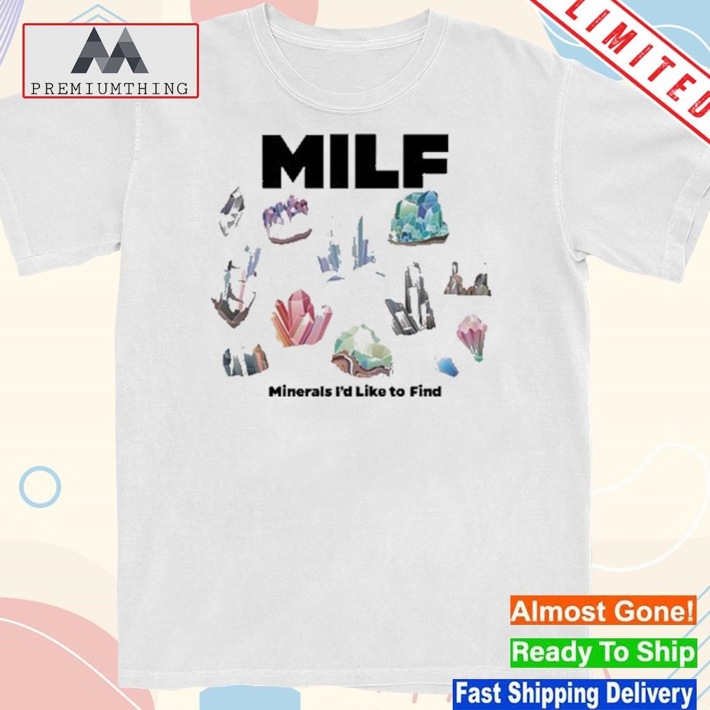 Design 2023 Milf Minerals I'd Like To Find Shirt