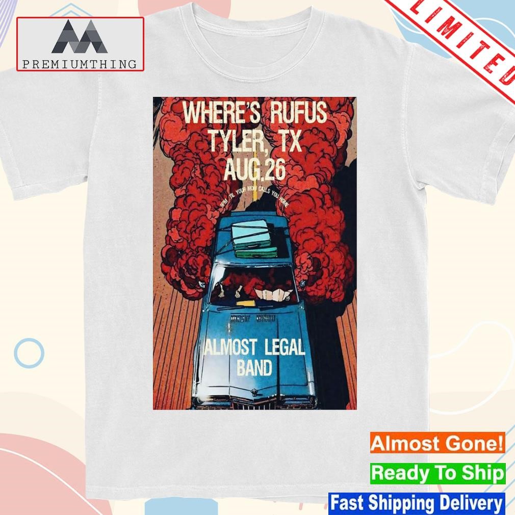 Design almost legal band where's rufus tyler tx 08 26 2023 event poster shirt