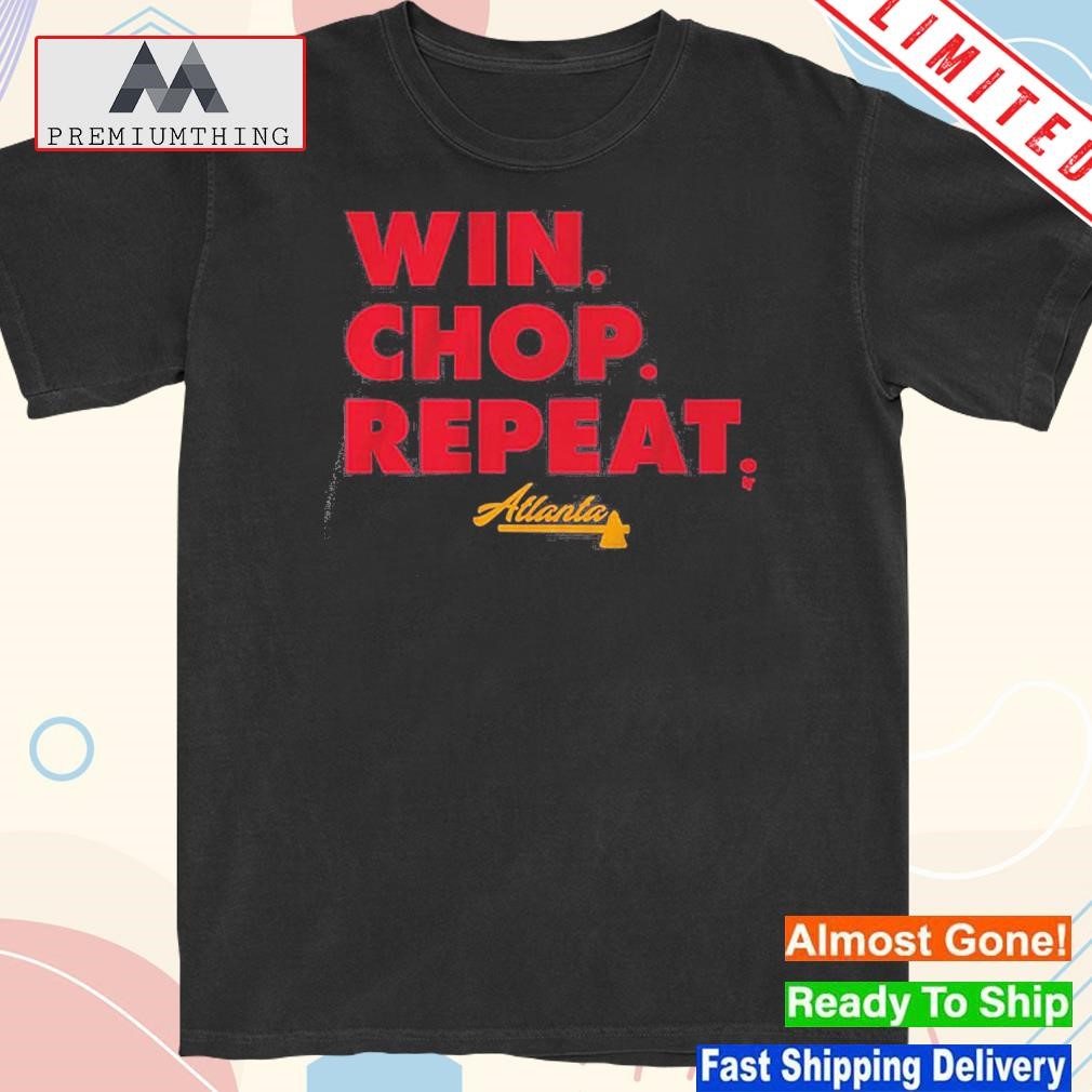 Design atlanta Win Chop Repeat Shirt