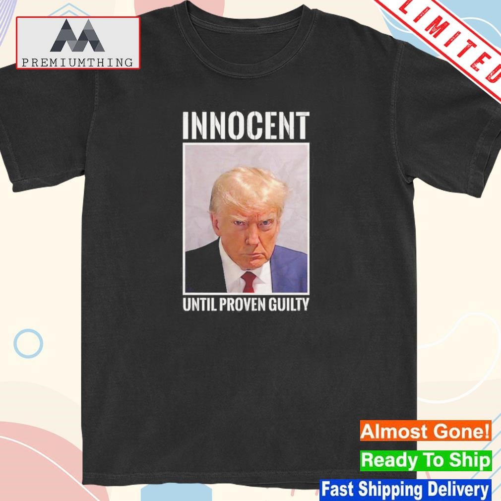 Design don Jr Shop Donald Trump Innocent Until Proven Guilty Shirt