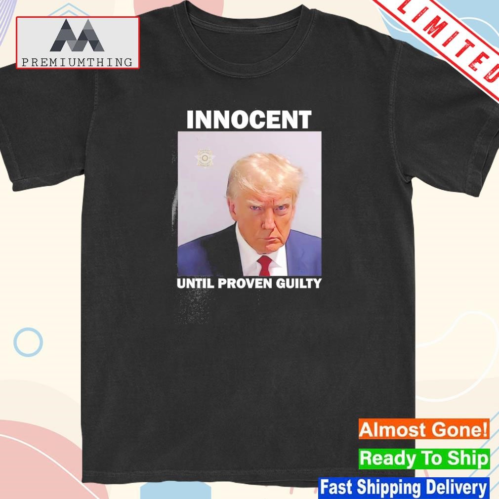 Design donald Trump Mugshot Innocent Until Proven Guilty Shirt